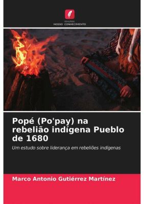 A Rebelião de Pope: Uma História de Religião, Poder e Pudim na América Colonial do Século VII?